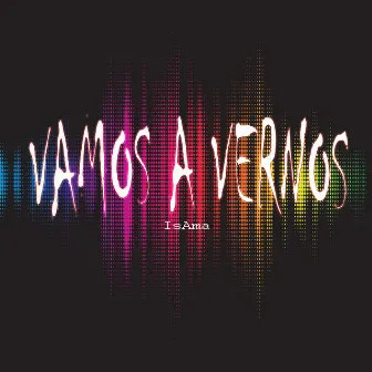 Vamos a Vernos by IsAma