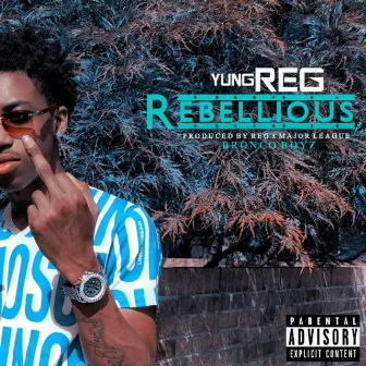 Rebellious by Yung Reg