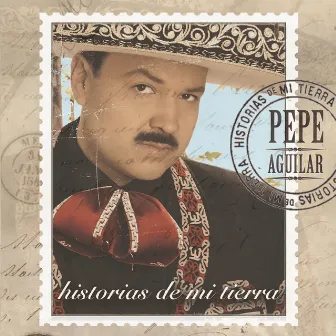 Historias de Mi Tierra by Pepe Aguilar