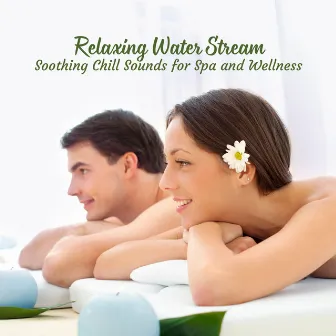 Relaxing Water Stream: Soothing Chill Sounds for Spa and Wellness by Water Ambience