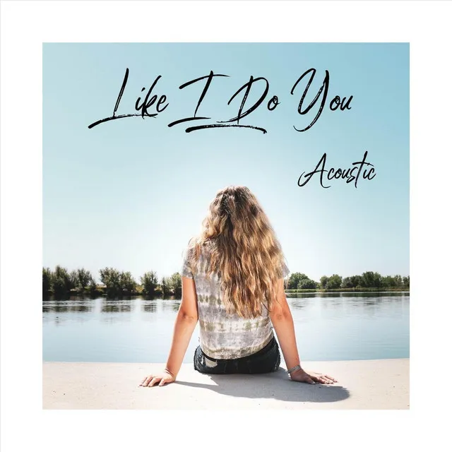 Like I Do You (Acoustic)