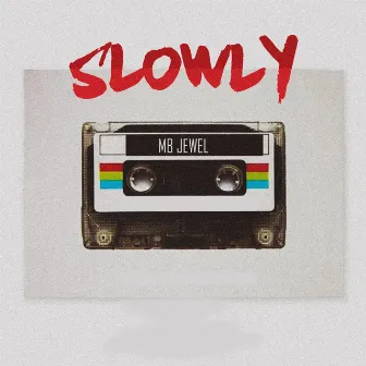 SLOWLY by MB Jewel