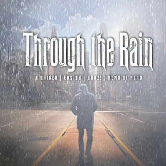 Through the Rain (feat. X-Raided & Nemo Dinero) by BARZ!