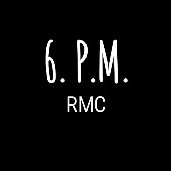 6 P.M. by Rmc