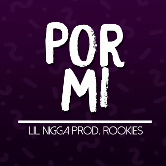 Por Mi by Lil Nigga