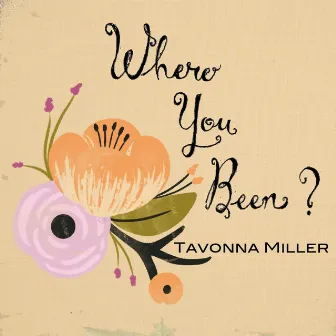 Where You Been? by Tavonna Miller