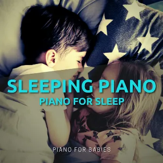 Sleeping Piano, Piano for Sleep by Piano for Babies