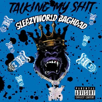 Talking My Shit by SleazyWorld Baghdad