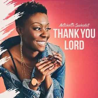 Thank You Lord by Antoinette Swindell