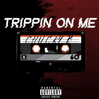 TRIPPIN ON ME by Chucky B