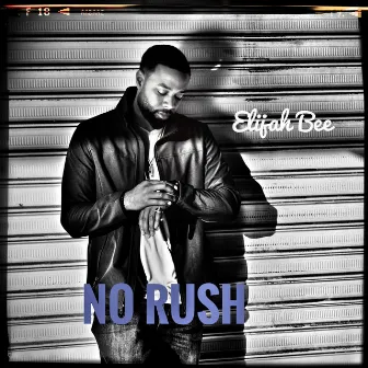 No Rush by Elijah Bee