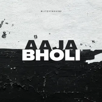 AAJA BHOLI by Blitzy The Vibe