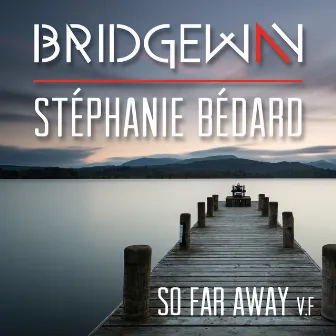 So Far Away (Version française) by Stephanie Bédard