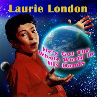 He’s Got the Whole World in His Hands by Laurie London