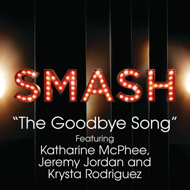 The Goodbye Song (SMASH Cast Version) (feat. Katharine McPhee, Jeremy Jordan & Krysta Rodriguez)