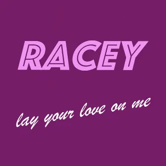 Lay Your Love On Me (Remastered) by Racey