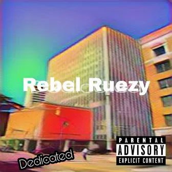 Dedicated by Rebel Ruezy