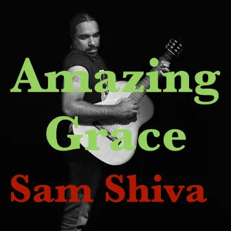 Amazing Grace (My Chains Are Gone) by Sam Shiva