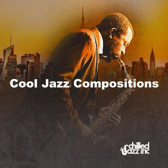 Cool Jazz Compositions by Chilled Jazz Inc