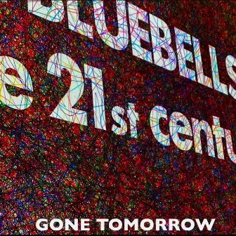 Gone Tomorrow by The Bluebells