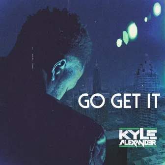 Go Get It by Kyle AleXander