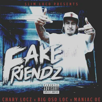 Fake Friendz (feat. Big Oso Loc & Maniac OE) by Chary Locz