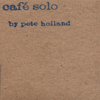 Cafe Solo by Pete Holland