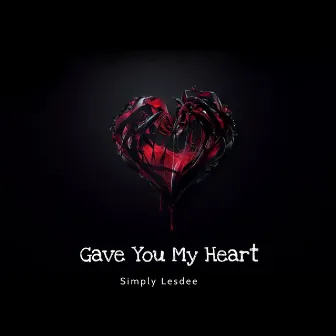 Gave You My Heart by Simply Lesdee