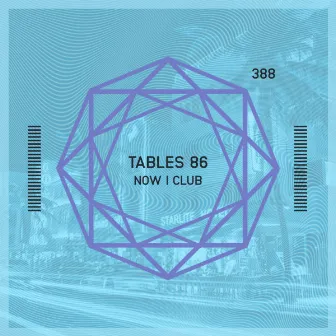 Now I Club by Tables 86