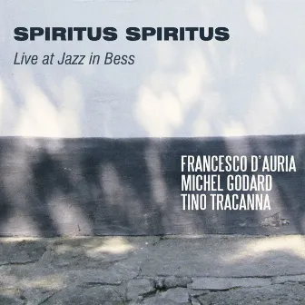 Spiritus Spiritus (Live at Jazz in Bess) by Tino Tracanna