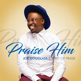 Praise Him (Live) by Joe Douglass & Spirit of Praise