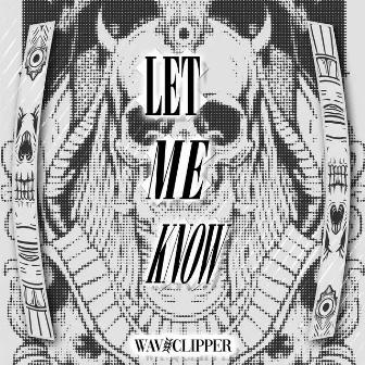 LET ME KNOW by WAVCLIPPER