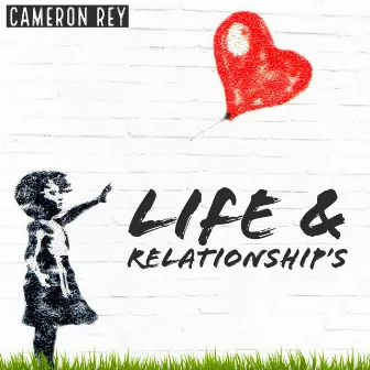 Life & Relationship's by Cameron Rey