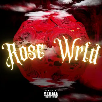 Rose Wrld by Trey Day