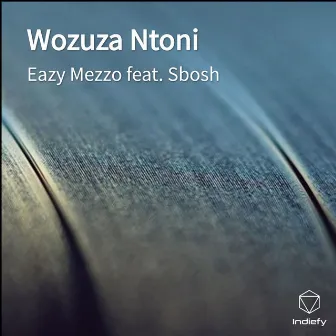 Wozuza Ntoni by Eazy Mezzo