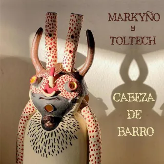 Cabeza de Barro by Toltech