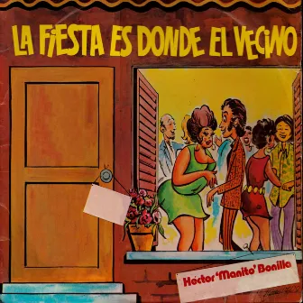 La Fiesta Es Donde el Vecino by Hector Manito Bonilla