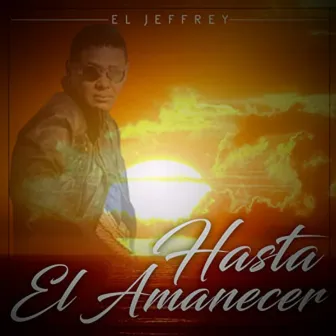 Hasta el Amanecer by El Jeffrey