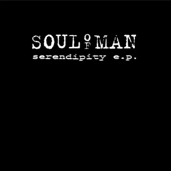 Serendipity E.P. by Soul Of Man