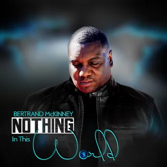 Nothing in This World by Bertrand McKinney