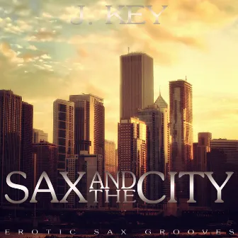 Sax and the City (Erotic Sax Grooves) by J-Key