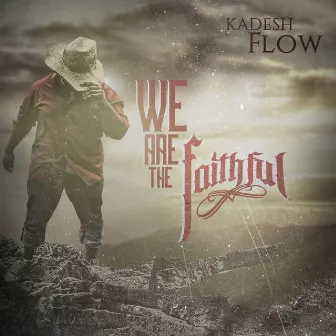 We Are the Faithful by Kadesh Flow