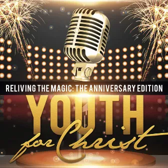 Reliving the Magic: The Anniversary Edition by Youth For Christ