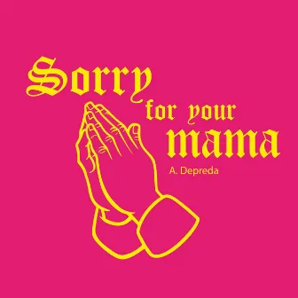 Sorry for your mama by A.Depreda