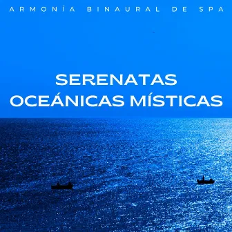 Serenatas Oceánicas Místicas: Armonía Binaural De Spa by Los SubOceaners