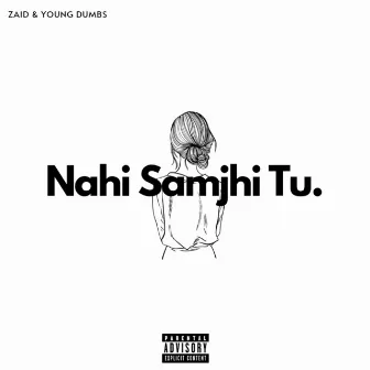 Nahi Samjhi Tu by ZAID