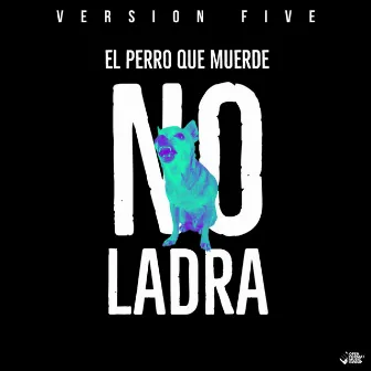 El Perro Que Muerde No Ladra by Version Five