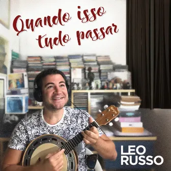 Quando Isso Tudo Passar by Leo Russo