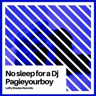 No Sleep For A DJ by Pagieyourboy