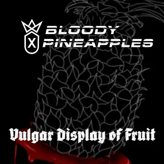 Vulgar Display of Fruit by Bloody Pineapples